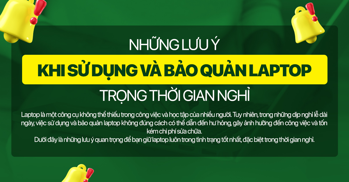 Những lưu ý khi sử dụng và bảo quản laptop trong thời gian nghỉ