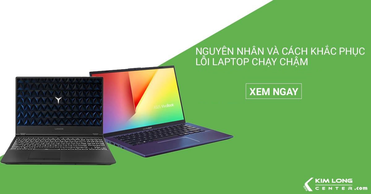 NGUYÊN NHÂN VÀ CÁCH KHẮC PHỤC LỖI LAPTOP CHẠY CHẬM