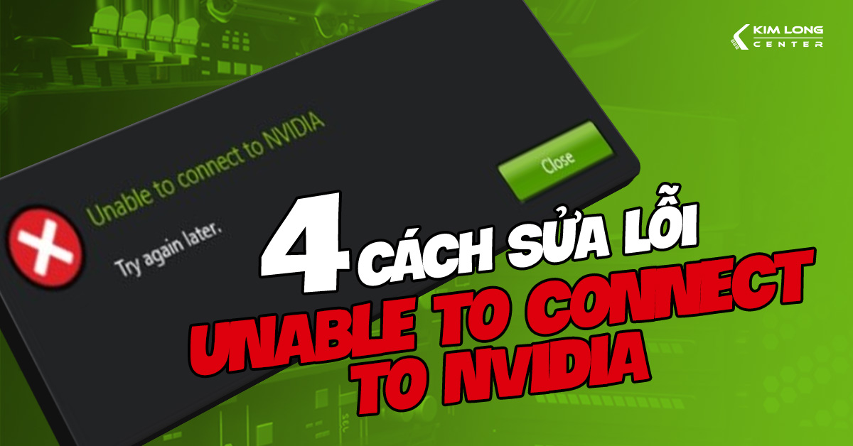 Hướng dẫn sửa lỗi Unable To Connect To NVIDIA đơn giản và hiệu quả